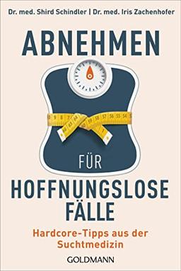 Abnehmen für hoffnungslose Fälle: Hardcore-Tipps aus der Suchtmedizin