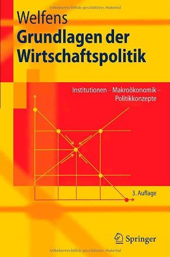 Grundlagen der Wirtschaftspolitik: Institutionen - Makroökonomik - Politikkonzepte (Springer-Lehrbuch)