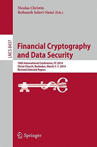 Financial Cryptography and Data Security: 18th International Conference, FC 2014, Christ Church, Barbados, March 3-7, 2014, Revised Selected Papers . ... (Lecture Notes in Computer Science)