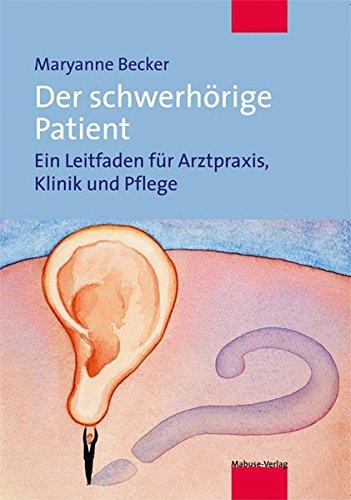 Der schwerhörige Patient: Ein Leitfaden für Arztpraxis, Klinik und Pflege