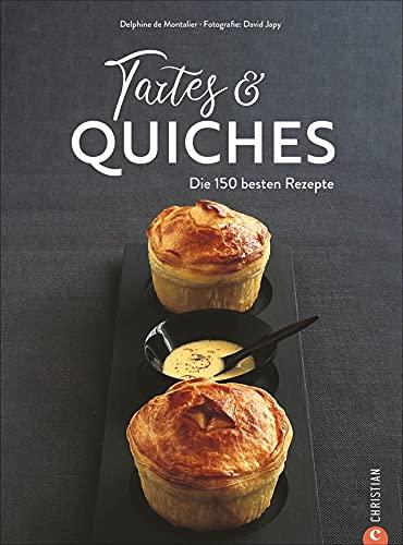 Kochbuch: Tartes & Quiches. Die 150 besten Rezepte zu Tartes, Quiches, Pizzas, Pies & Co.