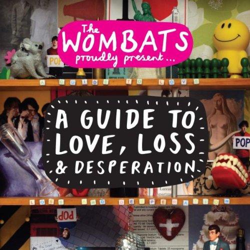 The Wombats Proudly Present... A Guide to Love, Loss & Desperation