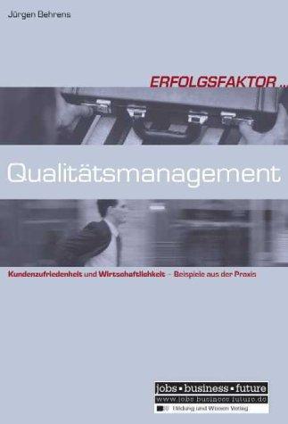 Erfolgsfaktor Qualitätsmanagement: Kundenzufriedenheit und Wirtschaftlichkeit - Beispiele aus der Praxis