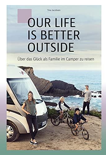 OUR LIFE IS BETTER OUTSIDE: Über das Glück als Familie im Camper zu reisen