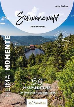 Schwarzwald - Der Norden - HeimatMomente: 50 Mikroabenteuer zum Entdecken und Genießen (360° HeimatReisen: nachhaltig - individuell - abseits der ausgetretenen Pfade)