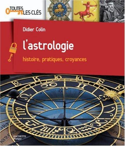 L'astrologie : histoire, pratiques, croyances