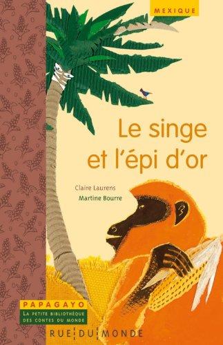 Le singe et l'épi d'or : un conte du Mexique