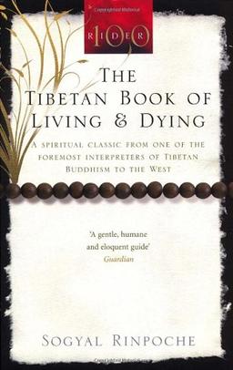 The Tibetan Book Of Living And Dying: A Spiritual Classic from One of the Foremost Interpreters of Tibetan Buddhism to the West