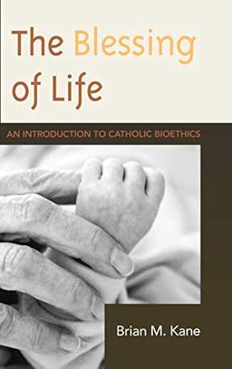 The Blessing of Life: An Introduction to Catholic Bioethics