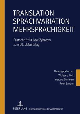 Translation - Sprachvariation - Mehrsprachigkeit: Festschrift für Lew Zybatow zum 60. Geburtstag