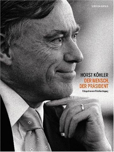 Horst Köhler. Der Mensch, der Präsident