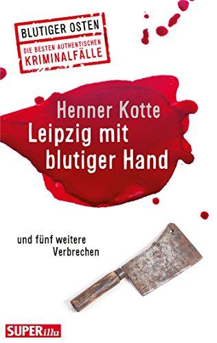 Leipzig mit blutiger Hand: und fünf weitere Verbrechen