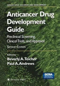 Anticancer Drug Development Guide: Preclinical Screening, Clinical Trials, and Approval (Cancer Drug Discovery and Development)