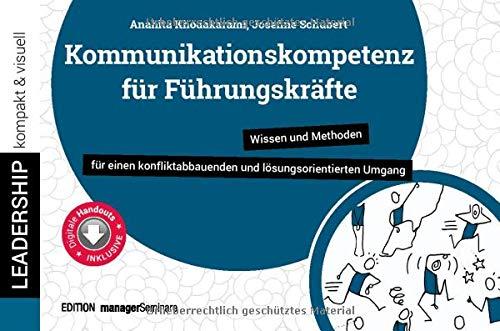 Kommunikationskompetenz für Führungskräfte: Wissen und Methoden für einen konfliktabbauenden und lösungsorientierten Umgang (leadership kompakt & visuell)