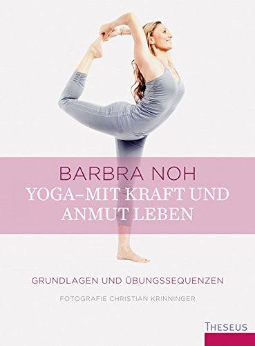 Yoga - Mit Kraft und Anmut leben: Grundlagen und Übungssequenzen