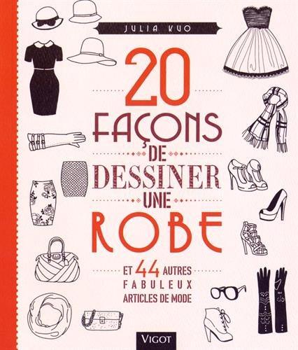 20 façons de dessiner une robe : et 44 autres fabuleux articles de mode