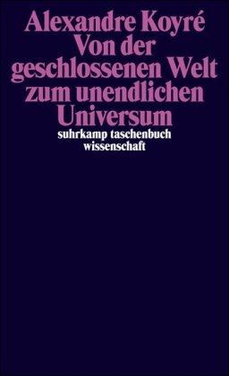 Von der geschlossenen Welt zum unendlichen Universum (suhrkamp taschenbuch wissenschaft)