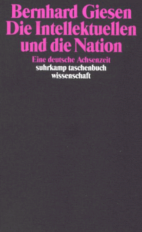 Die Intellektuellen und die Nation. Eine deutsche Achsenzeit.