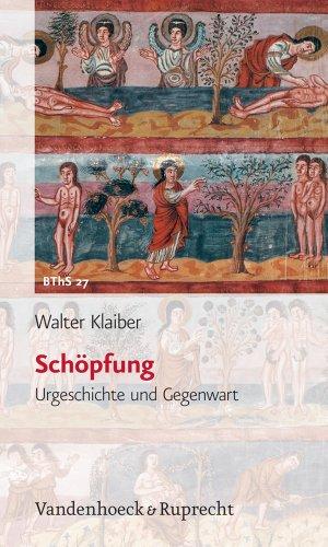 Schöpfung. Urgeschichte und Gegenwart (Biblisch-Theologische Schwerpunkte)