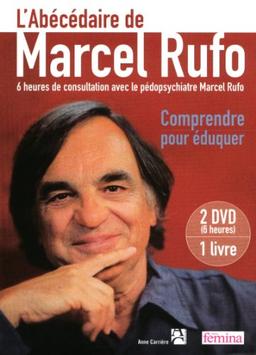 L'abécédaire de Marcel Rufo : comprendre pour éduquer : 6 heures de consultation avec le pédopsychiatre Marcel Rufo