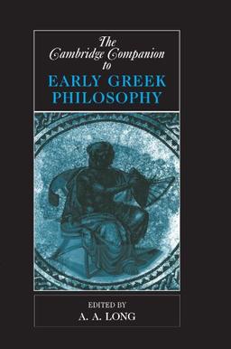 The Cambridge Companion to Early Greek Philosophy (Cambridge Companions to Philosophy)