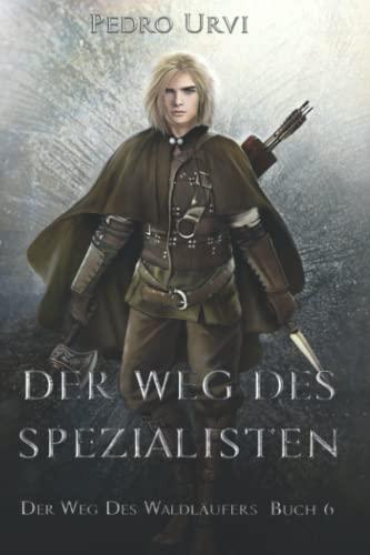 Der Weg des Spezialisten: (Der Weg des Waldläufers, Buch 6)