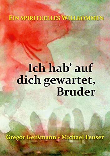 Ich hab' auf dich gewartet, Bruder: Ein spirituelles Willkommen