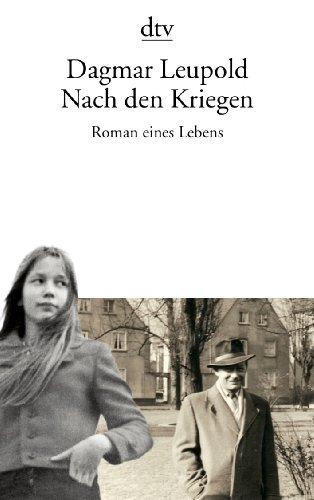 Nach den Kriegen: Roman eines Lebens