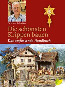 Die schönsten Krippen bauen: Das umfassende Handbuch