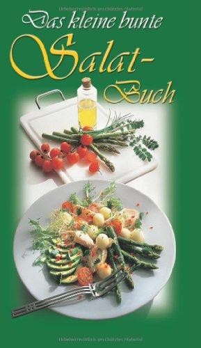 Das kleine bunte Salatbuch: Die interessantesten Salate - knackig und frisch, pikant und raffiniert