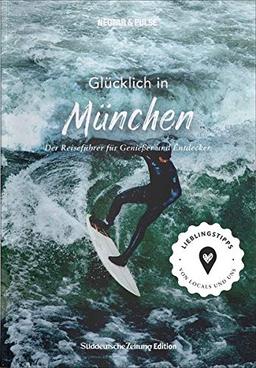 Stadtführer München: Glücklich in ... München. Der Reiseführer für Genießer und Entdecker. Über 300 authentische Tipps zu Kultur, Hotels, Restaurants, Cafés, Shops & Co.