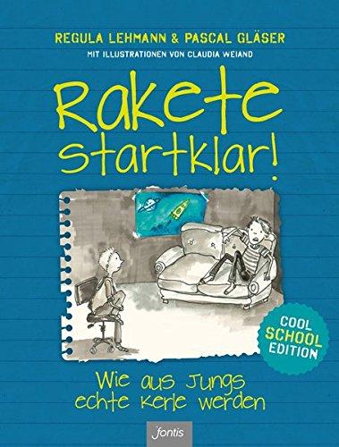 Rakete startklar!: Wie aus Jungs echte Kerle werden - Cool School Edition