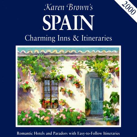 Karen Brown's 2000 Spain: Charming Inns & Itineraries: Charming Inns and Itineraries (KAREN BROWN'S SPAIN CHARMING INNS & ITINERARIES)