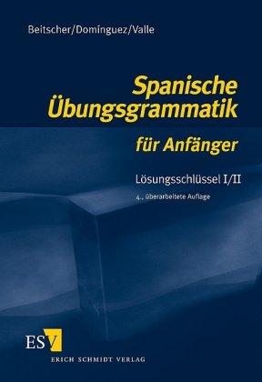 Spanische Übungsgrammatik für Anfänger. Lösungsschlüssel 1/2: Lösungsschlüssel I/II