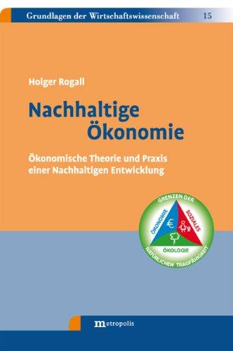 Nachhaltige Ökonomie: Ökonomische Theorie und Praxis einer Nachhaltigen Entwicklung