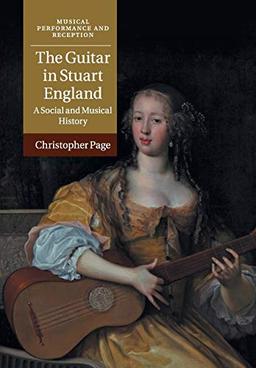 The Guitar in Stuart England: A Social and Musical History (Musical Performance and Reception)