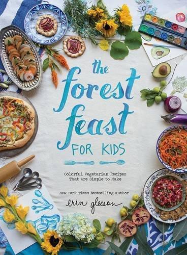 The Forest Feast for Kids: Colorful Vegetarian Recipes That are Simple to Make