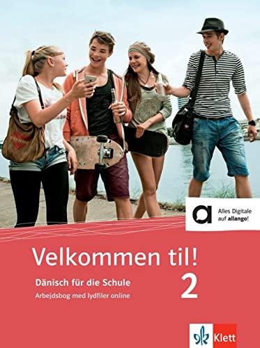 Velkommen til! 2: Dänisch für die Schule. Arbejdsbog med lydfiler online