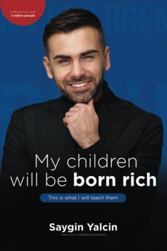 My children will be born rich. This is what I will teach them.: How to win in capitalism and morality.