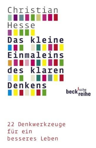 Das kleine Einmaleins des klaren Denkens: 22 Denkwerkzeuge für ein besseres Leben