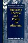 Politische Theorie und Praxis im Altertum