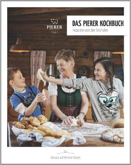 Das Pierer Kochbuch - Rezepte von der Teichalm