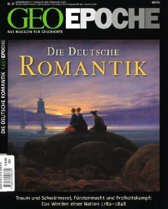 GEO Epoche 37/09: Die Deutsche Romantik. Traum und Schwärmerei, Fürstenmacht und Freiheitskampf: Das Werden einer Nation 1789-1848: 37/2009