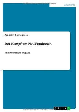 Der Kampf um Neu-Frankreich: Eine französische Tragödie