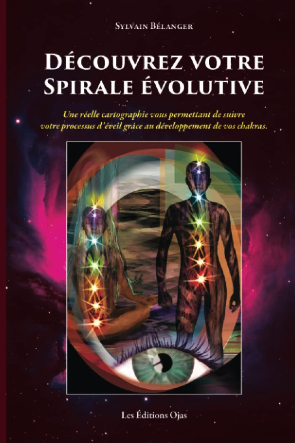 DÉCOUVREZ VOTRE SPIRALE ÉVOLUTIVE: Une réelle cartographie vous permettant de suivre votre processus d’éveil grâce au développement de vos chakras