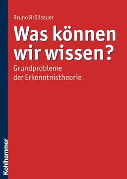 Was können wir wissen?: Grundprobleme der Erkenntnistheorie