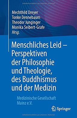 Menschliches Leid - Perspektiven der Philosophie und Theologie, des Buddhismus und der Medizin: Medizinische Gesellschaft Mainz e.V.