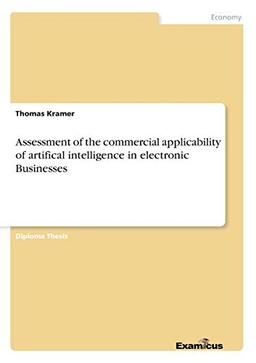 Assessment of the commercial applicability of artifical intelligence in electronic Businesses: Diplomarbeit