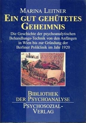 Ein gut gehütetes Geheimnis. Die Geschichte der psychoanalytischen Behandlungs-Technik von den Anfängen in Wien bis zur Gründung der Berliner Poliklinik im Jahr 1920.