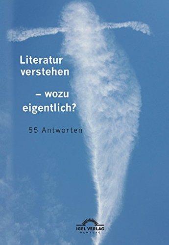 Literatur verstehen - wozu eigentlich?: 55 Antworten